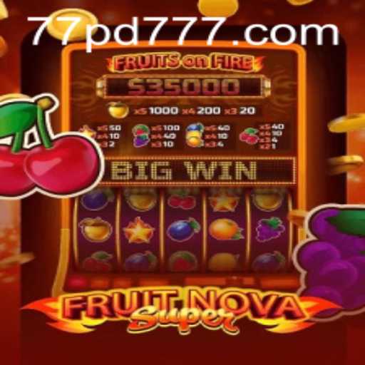 Unveiling FruitNovaSuper: A Thrilling Encounter in the World of Gaming with PD777